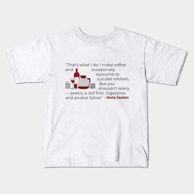 That' what I do; make coffee quote Anne Sexton Kids T-Shirt by emadamsinc